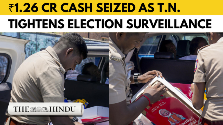 Watch: Model Code of Conduct Applicable in Tamil Nadu | ₹1.26 cash seized on 1st day